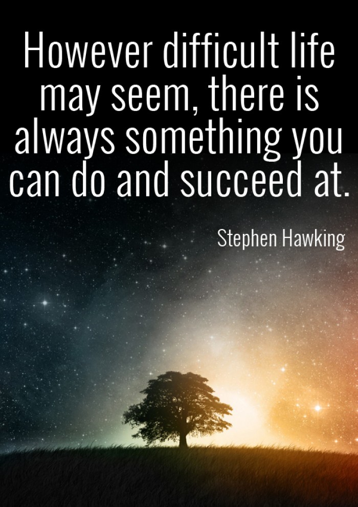Stephen Hawking - However difficult life may seem...